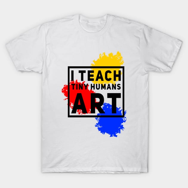 I Teach Tiny Humans Art T-Shirt by Tam's Store